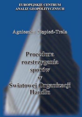 Procedura rozstrzygania sporów w Światowej Organizacji Handlu - Stępień-Trela Agnieszka