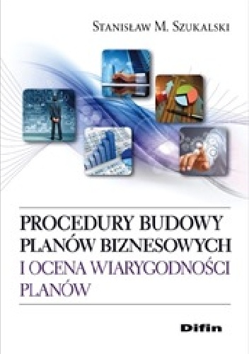 Procedury budowy planów biznesowych i ocena wiarygodności planów - Stanisław M. Szukalski