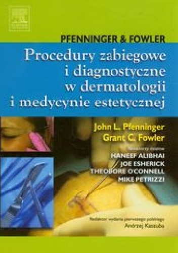 Procedury zabiegowe i diagnostyczne w dermatologii i medycynie estetycznej - John L. Pfenninger, Grant C. Fowler