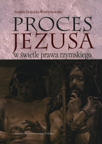 Proces Jezusa w świetle prawa rzymskiego - Paulina Święcicka-Wystrychowska