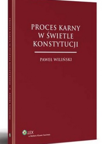 Proces karny w świetle konstytucji - Paweł Wiliński