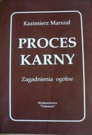 Proces karny. Zagadnienia ogólne. - Kazimierz Marszał