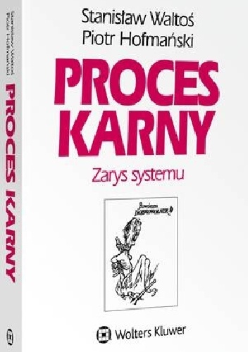 Proces karny. Zarys systemu - Piotr Hofmański, Stanisław Waltoś