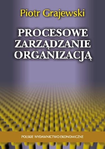 Procesowe zarządzanie organizacją - Piotr Grajewski