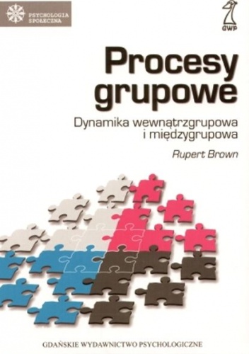 Procesy Grupowe. Dynamika Wewnątrzgrupowa i Międzygrupowa - Rupert Brown
