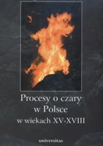 Procesy o czary w Polsce w wiekach XV - XVIII - Małgorzata Pilaszek