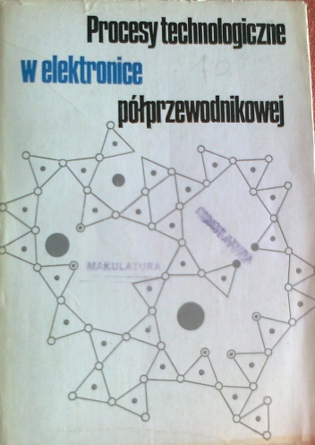 Procesy technologiczne w elektronice półprzewodnikowej - praca zbiorowa