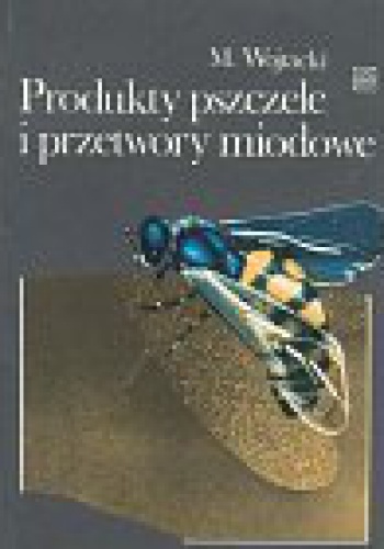 Produkty pszczele i przetwory miodowe - Mieczysław Wojtacki