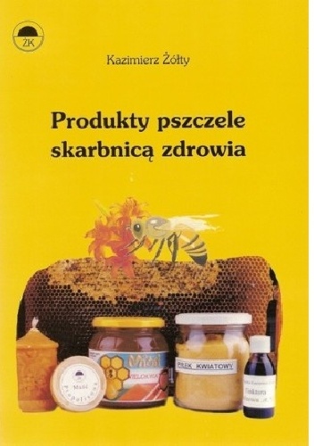 Produkty pszczele skarbnicą zdrowia - Kazimierz Żółty