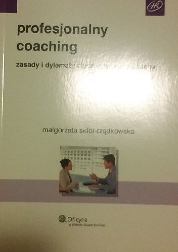Profesjonalny coaching. Zasady i dylematy etyczne w pracy coacha - Małgorzata Sidor-Rządkowska