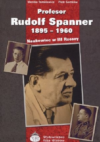 Profesor Rudolf Spanner: Naukowiec w III Rzeszy - Monika Tomkiewicz, Piotr Semków