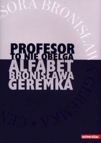 Profesor to nie obelga. Alfabet Bronisława Geremka - Jacek Głażewski