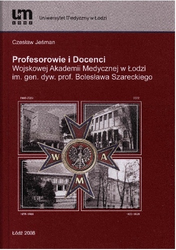 Profesorowie i Docenci Wojskowej Akademii Medycznej w Łodzi im. gen. dyw. prof. Bolesława Szareckiego - Jeśman Czesław