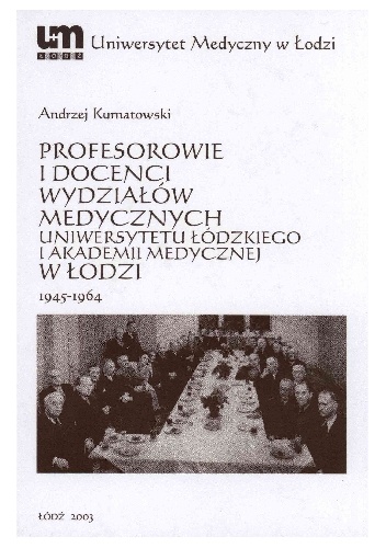Profesorowie i docenci wydziałów medycznych  Uniwersytetu Łódzkiego i Akademii Medycznej w Łodzi: 1945 - 1964 - Andrzej Kurnatowski