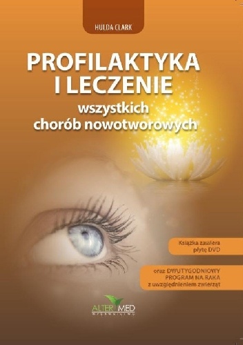 Profilaktyka i leczenie wszystkich chorób nowotworowych + DVD - Hulda Regehr Clark