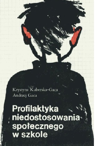 Profilaktyka niedostosowania spolecznego w szkole - Krystyna Kuberska-Gaca