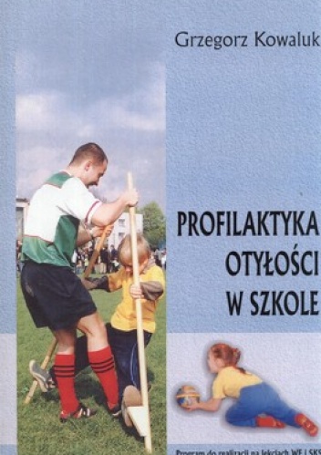 Profilaktyka otyłości w szkole. Program do realizacji na lekcjach WF i SKS - Grzegorz Kowaluk