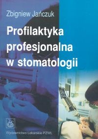 Profilaktyka profesjonalna w stomatologii - Zbigniew Jańczuk