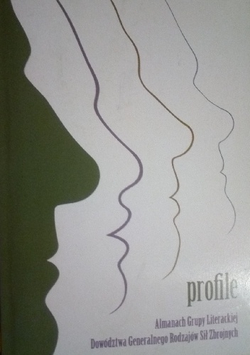 Profile. Almanach Grupy Literackiej Dowództwa Generalnego Rodzajów Sił Zbrojnych - Monika Szymkowiak, Ryszard Szaran
