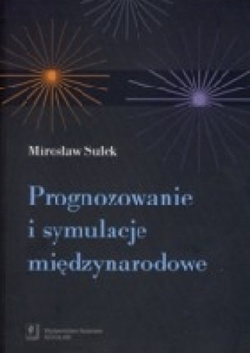 Prognozowanie i symulacja międzynarodowa - Mirosław Sułek
