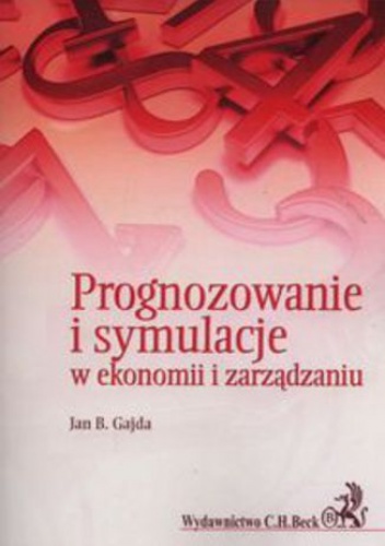 Prognozowanie i symulacje w ekonomii i zarządzaniu - Jan B. Gajda