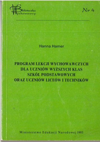 Program lekcji wychowawczych dla uczniów wyższych klas szkół podstawowych oraz uczniów liceów i techników - Hanna Hamer