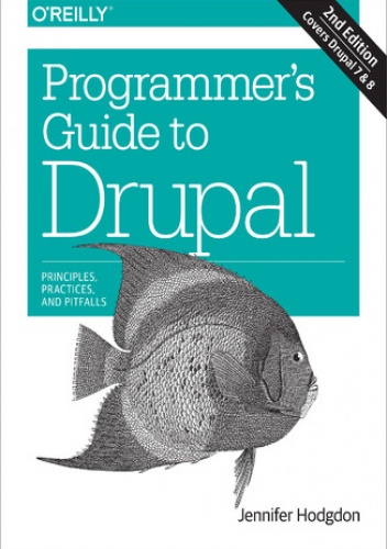 Programmer's Guide to Drupal. Principles, Practices, and Pitfalls. 2nd Edition - Hodgdon Jennifer
