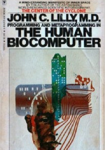 Programming and Metaprogramming in the Human Biocomputer - John C. Lilly