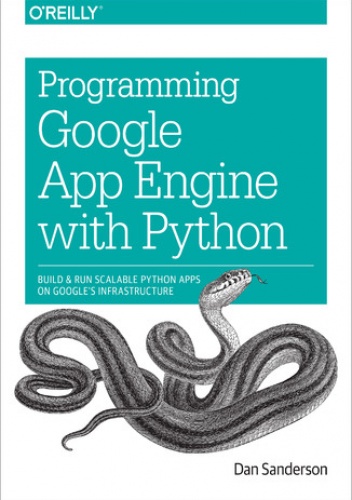 Programming Google App Engine with Python. Build and Run Scalable Python Apps on Google's Infrastructure - Sanderson Dan