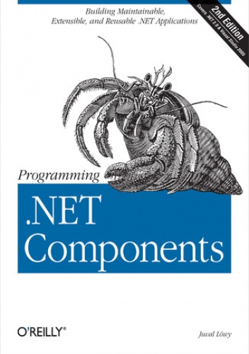 Programming .NET Components. Design and Build .NET Applications Using Component-Oriented Programming. 2nd Edition - Juval Löwy