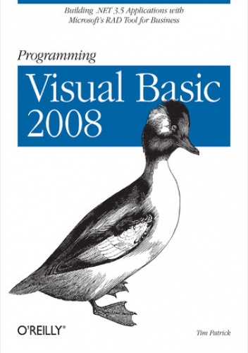 Programming Visual Basic 2008. Build .NET 3.5 Applications with Microsoft's RAD Tool for Business - Tim Patrick