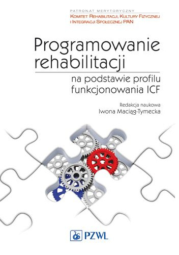 Programowanie rehabilitacji na podstawie profilu funkcjonowania ICF - Iwona Maciąg-Tymecka