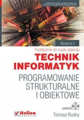 Programowanie strukturalne i obiektowe. Podręcznik do nauki zawodu technik informatyk. - Tomasz Rudny