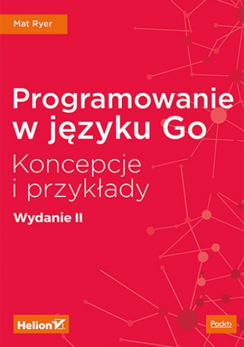 Programowanie w języku Go. Koncepcje i przykłady. Wydanie II - Ryer Mat