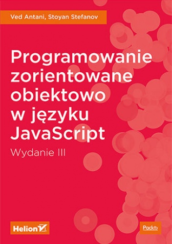 Programowanie zorientowane obiektowo w języku JavaScript. Wydanie III - Stoyan Stefanov, Antani Ved