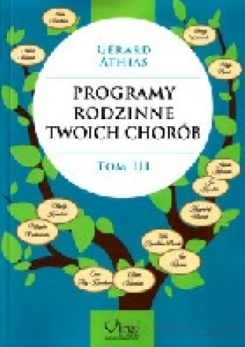 Programy rodzinne twoich chorób. Tom 3 - Gerard Athias
