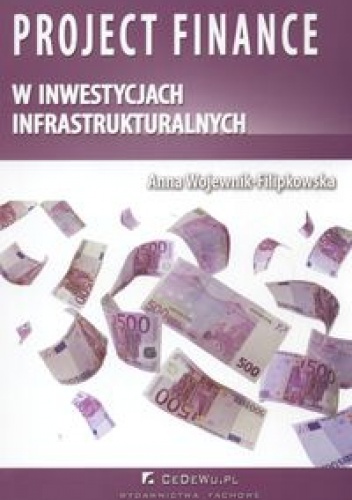 Project finance w inwestycjach infrastrukturalnych - Anna Wojewnik-Filipkowska