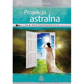 Projekcja astralna dla początkujących - Edain McCoy