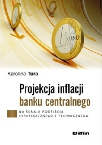 Projekcja inflacji banku centralnego. Na skraju podejścia strategicznego i technicznego - Karolina Tura