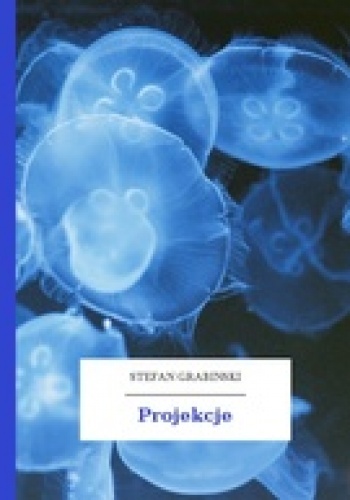 Projekcje - Stefan Grabiński