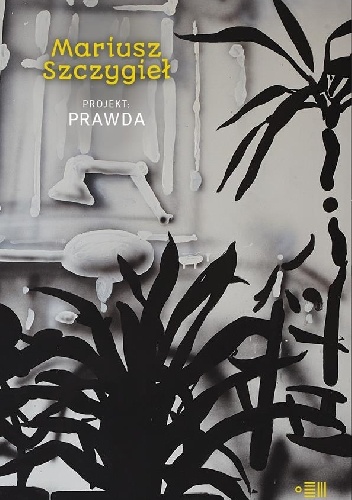 Projekt: Prawda - Mariusz Szczygieł