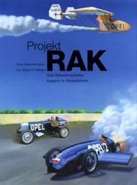 Projekt RAK. Das Raketenzeitalter begann in Rüsselsheim - Die Anfänge der Rakentenforschung bei Opel - Klaus F. Filthaut