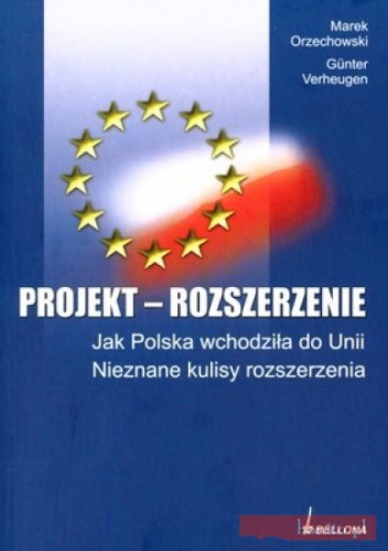 Projekt Rozszerzenie Jak Polska Wchodziła Do Unii. Nieznane Kulisy Rozszerzenia. - Marek Orzechowski,  Verheugen Günter