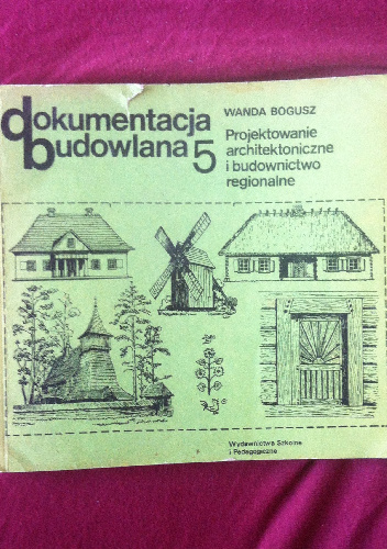 Projektowanie architektoniczne i budownictwo regionalne - Wanda Bogusz