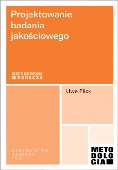 Projektowanie badania jakościowego - Uwe Flick