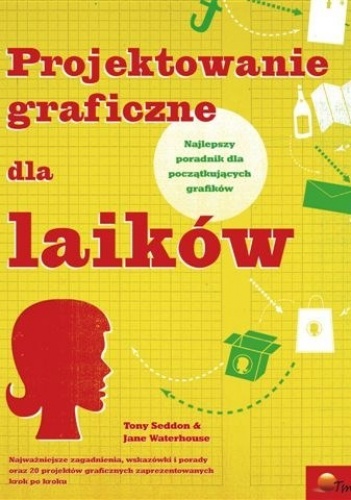 Projektowanie graficzne dla laików - Tony Seddon, Jane Waterhouse