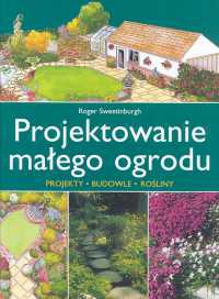 Projektowanie małego ogrodu - Roger Sweetinburgh