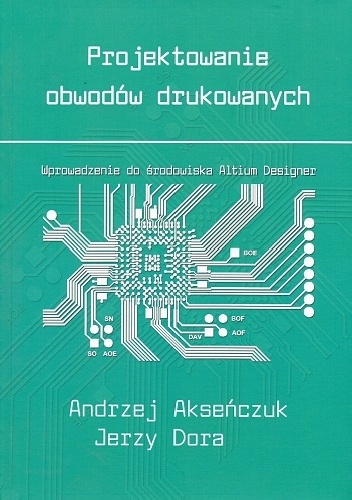 Projektowanie obwodów drukowanych - Andrzej Akseńczuk, Jerzy Dora