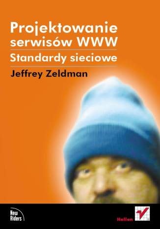 Projektowanie serwisów WWW. Standardy sieciowe - Jeffrey Zeldman