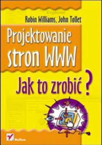 Projektowanie stron WWW. Jak to zrobić? - Robin Williams, Tollet John